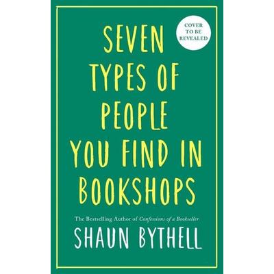 Bythell, S: Seven Kinds of People You Find in Bookshops, Gebundene Ausgabe von Shaun Bythell, Profile Books