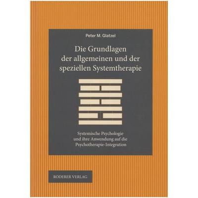 Die Grundlagen der allgemeinen und der speziellen Systemtherapie, Gebundene Ausgabe von Peter M. Glatzel, Roderer Verlag, 978-3-89783-993-9