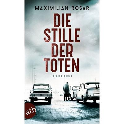 Die Stille der Toten, Taschenbuch von Maximilian Rosar, Aufbau TB, 978-3-7466-3703-7