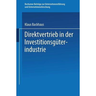Direktvertrieb in der Investitionsgüterindustrie, Taschenbuch von Klaus Backhaus, Betriebswirtschaftlicher Verlag Gabler, 978-3-409-36551-2