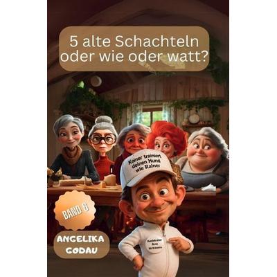 5 alte Schachteln / 5 alte Schachteln oder wie oder watt, Taschenbuch von Angelika Godau, Epubli, 978-3-565-46852-2