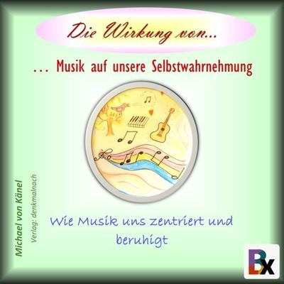 Die Wirkung von Musik auf unsere Selbstwahrnehmung - Michael Känel, Audio, 9783755433897
