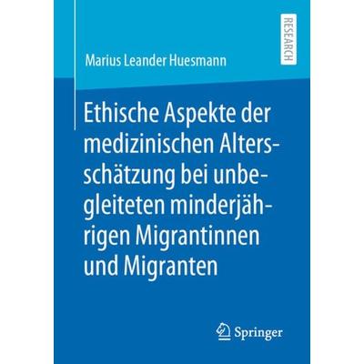 Ethische Aspekte der medizinischen Altersschätzung bei unbegleiteten minderjährigen Migrantinnen und Migranten, Taschenbuch von Marius Leander