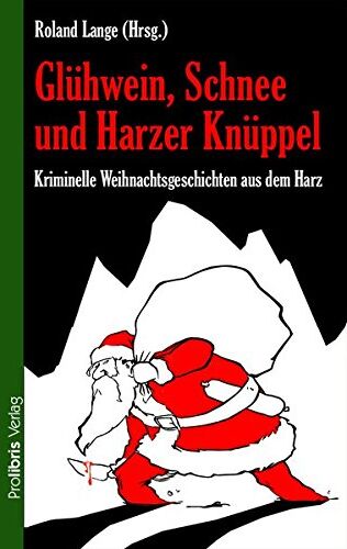 Roland Lange - Glühwein, Schnee und Harzer Knüppel: Kriminelle Weihnachtsgeschichten aus dem Harz - Preis vom 12.10.2026 11:37:12 h