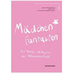 Mädchen*fantasien, Fachbücher von Petra Schmidt, Moritz Ege, Christine Lötscher, Anja Schwanhäusser, Malte Völk