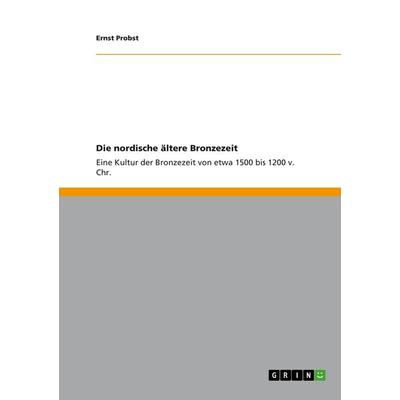 Die nordische ältere Bronzezeit, Taschenbuch von Ernst Probst, GRIN, 978-3-656-03799-6