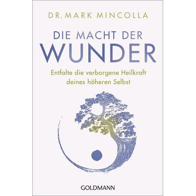 Die Macht der Wunder, Taschenbuch von Mark Mincolla, Goldmann, 978-3-442-22359-6