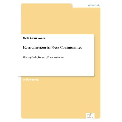 Konsumenten in Netz-Communities, Taschenbuch von Ruth Schneeweiss, GRIN, 978-3-8386-2884-4