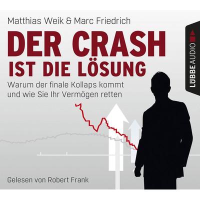 Der Crash ist die Lösung - Warum der finale Kollaps kommt und wie Sie Ihr Vermögen retten - Matthias Weik,Marc Friedrich, Audio, 9783838775951