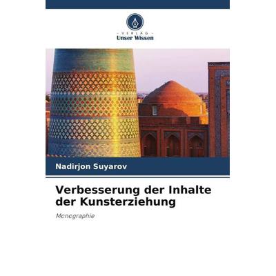 Verbesserung der Inhalte der Kunsterziehung, Taschenbuch von Nadirjon Suyarov, Verlag Unser Wissen, 978-620-5-97549-7