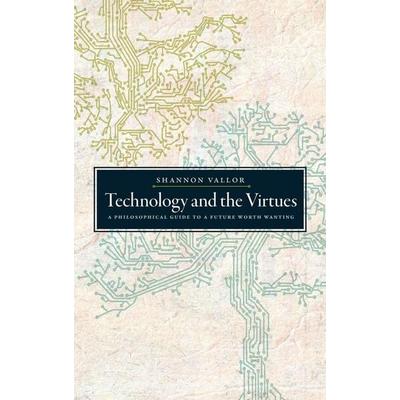 TECHNOLOGY & THE VIRTUES C, Gebundene Ausgabe von Vallor, Oxford University Press, 978-0-19-049851-1