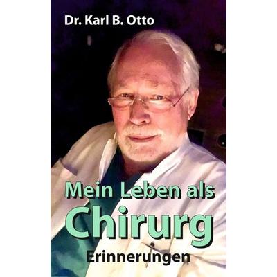 Mein Leben als Chirurg, Taschenbuch von Karl B. Otto, Tredition, 978-3-347-25296-7