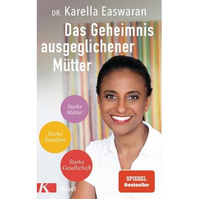Das Geheimnis ausgeglichener Mütter, Taschenbuch von Karella Easwaran, Kösel, 978-3-466-31151-4