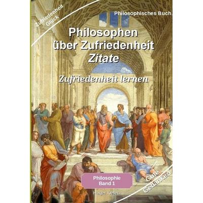Philosophen über Zufriedenheit - Zitate, Taschenbuch von Holger Kiefer, Tredition, 978-3-347-89601-7