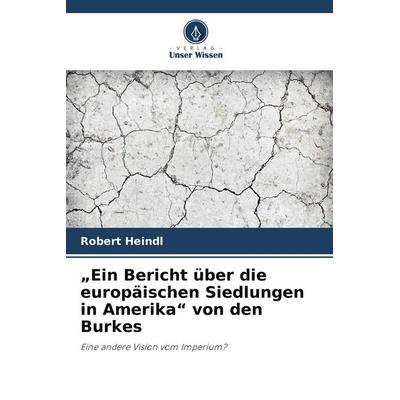 'Ein Bericht über die europäischen Siedlungen in Amerika' von den Burkes, Taschenbuch von Robert Heindl, Verlag Unser Wissen