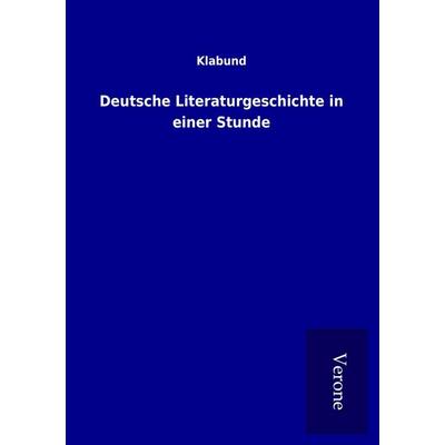 Deutsche Literaturgeschichte in einer Stunde, Taschenbuch von Klabund, BoD - Books on Demand