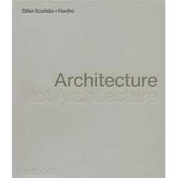 Architecture, Not Architecture, Fachbücher von Diller Scofidio Renfro