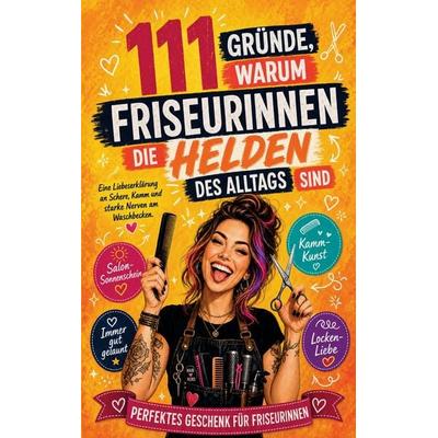 111 Gründe, warum Friseurinnen die Helden des Alltags sind, Taschenbuch von Nina Hofmann, Buchfaktur Verlag, 978-94-039-1716-0