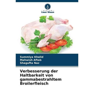 Verbesserung der Haltbarkeit von gammabestrahltem Broilerfleisch, Taschenbuch von Summiya Khalid,Mahwish Aftab,Shagufta Naz, Verlag Unser Wissen,