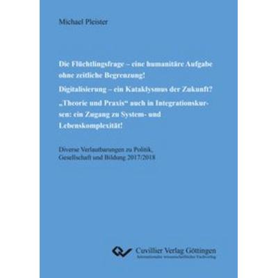 Die Flüchtlingsfrage – eine humanitäre Aufgabe ohne zeitliche Begrenzung! Digitalisierung – ein Kataklysmus der Zukunft? „Theorie und Praxis“ auch in