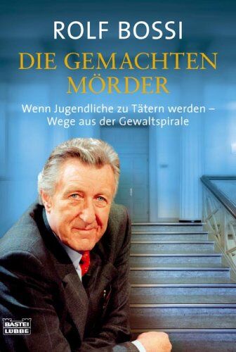 Rolf Bossi - Die gemachten Mörder: Wenn Jugendliche zu Tätern werden Wege aus der Gewaltspirale - Preis vom 09.10.2026 07:28:09 h