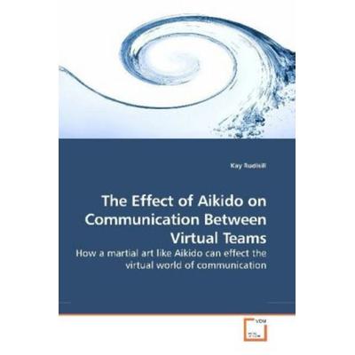 Rudisill, K: The Effect of Aikido on Communication Between V, Taschenbuch von Kay Rudisill, VDM, 978-3-639-24832-6