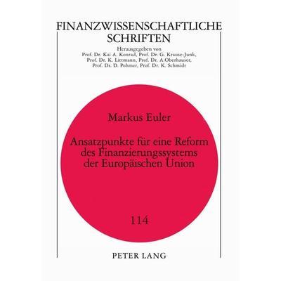 Ansatzpunkte für eine Reform des Finanzierungssystems der Europäischen Union, Taschenbuch von Markus Euler, Peter Lang GmbH, Internationaler Verlag