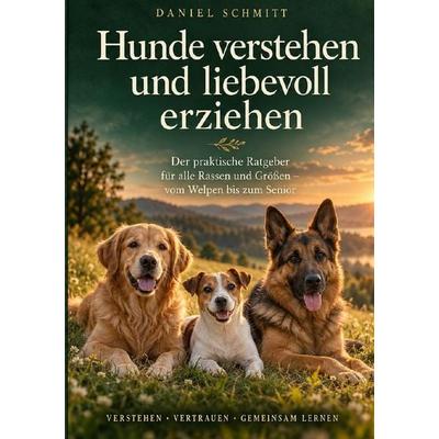 Hunde verstehen und liebevoll erziehen, Taschenbuch von Daniel Schmitt, Epubli, 978-3-565-78314-4