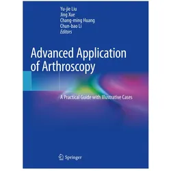 Advanced Application of Arthroscopy, Fachbücher von Jing Xue, Chun-bao Li, Yu-jie Liu, Huang et al, Chang-Ming