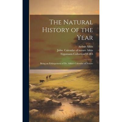 The Natural History of the Year: Being an Enlargement of Dr. Aikin's Calendar of Nature, Gebundene Ausgabe von Arthur Aikin,Tippmann Collection ncrs,