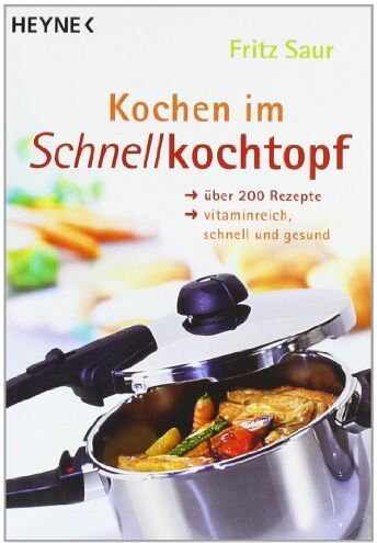 Fritz Saur - Kochen im Schnellkochtopf: Über 200 Rezepte, vitaminreich, schnell und gesund - Preis vom 11.10.2026 15:43:13 h