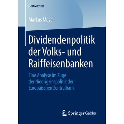 Dividendenpolitik der Volks- und Raiffeisenbanken, Taschenbuch von Markus Meyer, Springer Fachmedien Wiesbaden GmbH, 978-3-658-21892-8