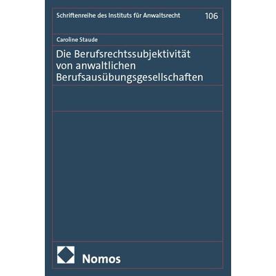 Die Berufsrechtssubjektivität von anwaltlichen Berufsausübungsgesellschaften, Taschenbuch von Caroline Staude, Nomos, 978-3-7560-3014-9