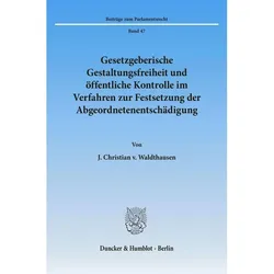Gesetzgeberische Gestaltungsfreiheit und öffentliche Kontrolle im Verfahren zur Festsetzung der Abge, Fachbücher von J. Christian v. Waldthausen