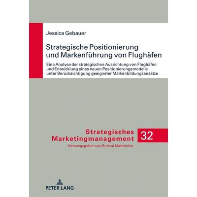 Strategische Positionierung und Markenführung von Flughäfen, Gebundene Ausgabe von Jessica Gebauer, Peter Lang GmbH, Internationaler Verlag der