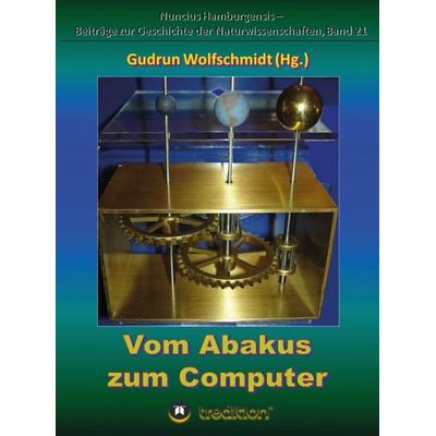 Vom Abakus zum Computer – Geschichte der Rechentechnik, Teil 1, Gebundene Ausgabe von Gudrun Wolfschmidt, Tredition, 978-3-7439-0520-7