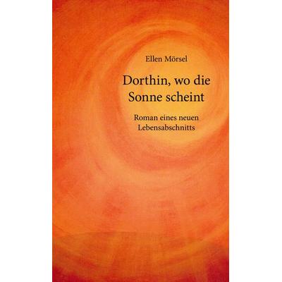 Dorthin, wo die Sonne scheint, Taschenbuch von Ellen Mörsel, BoD – Books on Demand, 978-3-8334-3773-1