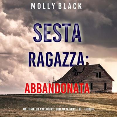 Sesta Ragazza: Abbandonata (Un Thriller Avvincente con Maya Gray, FBI—Libro 6) - Molly Black, Audio, 9781094328348