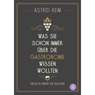 Was Sie schon immer über die Gastronomie wissen wollten, Taschenbuch von Astrid Keim, Antheum Verlag, 978-3-95949-506-6