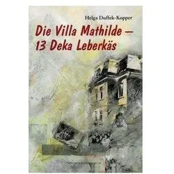 Die Villa Mathilde /13 Deka Leberkäs, Belletristik von Helga Duffek-Kopper