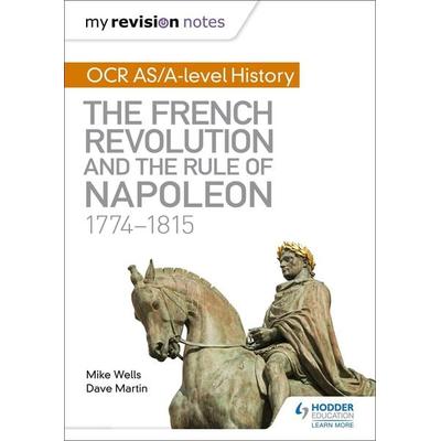 My Revision Notes: OCR AS/A-level History: The French Revolution and the rule of Napoleon 1774-1815, Taschenbuch von Dave Martin,Mike Wells, Hodder