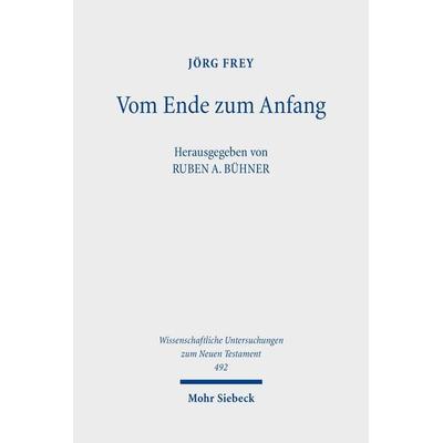Vom Ende zum Anfang, Gebundene Ausgabe von Jörg Frey, Mohr Siebeck, 978-3-16-161698-3