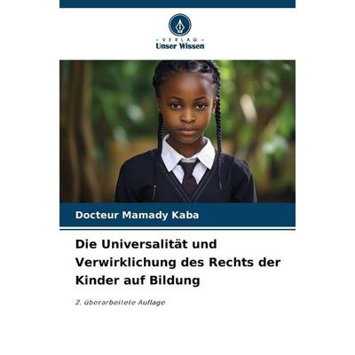 Die Universalität und Verwirklichung des Rechts der Kinder auf Bildung, Taschenbuch von Docteur Mamady Kaba, Verlag Unser Wissen, 978-620-9-02973-8