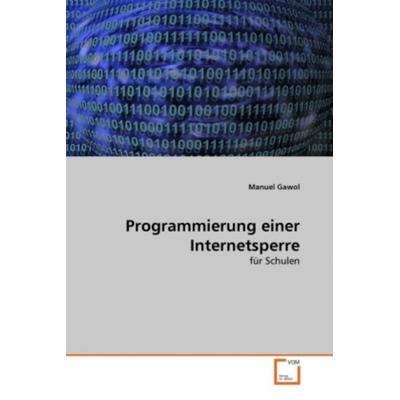 Gawol, M: Programmierung einer Internetsperre, Taschenbuch von Manuel Gawol, VDM, 978-3-639-32908-7