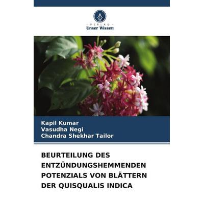 BEURTEILUNG DES ENTZÜNDUNGSHEMMENDEN POTENZIALS VON BLÄTTERN DER QUISQUALIS INDICA, Taschenbuch von Kapil Kumar,Vasudha Negi,Chandra Shekhar Tailor,