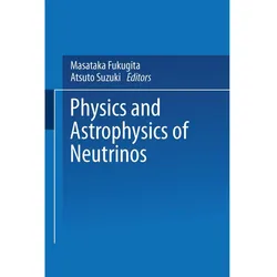 Physics and Astrophysics of Neutrinos, Fachbücher von Masataka Fukugita, Atsuto Suzuki