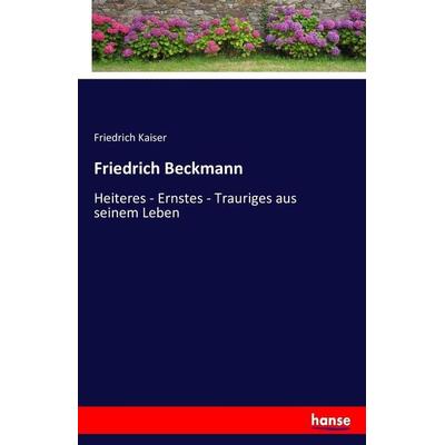 Friedrich Beckmann, Taschenbuch von Friedrich Kaiser, Hansebooks, 978-3-7434-5809-3