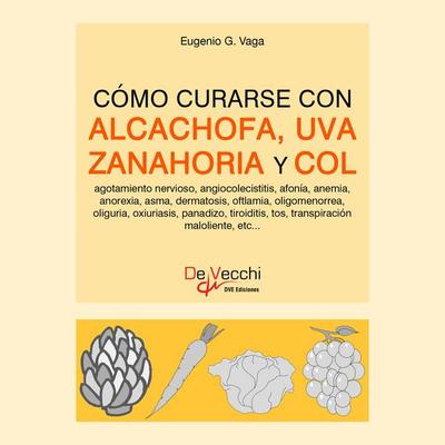 Cómo curarse con alcachofa, uva, zanahoria y col - Eugenio G. Vaga, Audio, 9798894056760