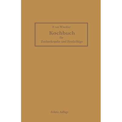 Kochbuch für Zuckerkranke und Fettleibige, Taschenbuch von Friederike Winckler,F. Broxner, Springer Berlin, 978-3-642-50401-3