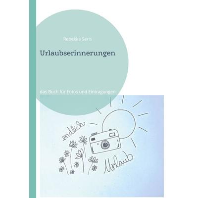 Urlaubserinnerungen, Taschenbuch von Rebekka Saris, BoD – Books on Demand, 978-3-695-13642-1